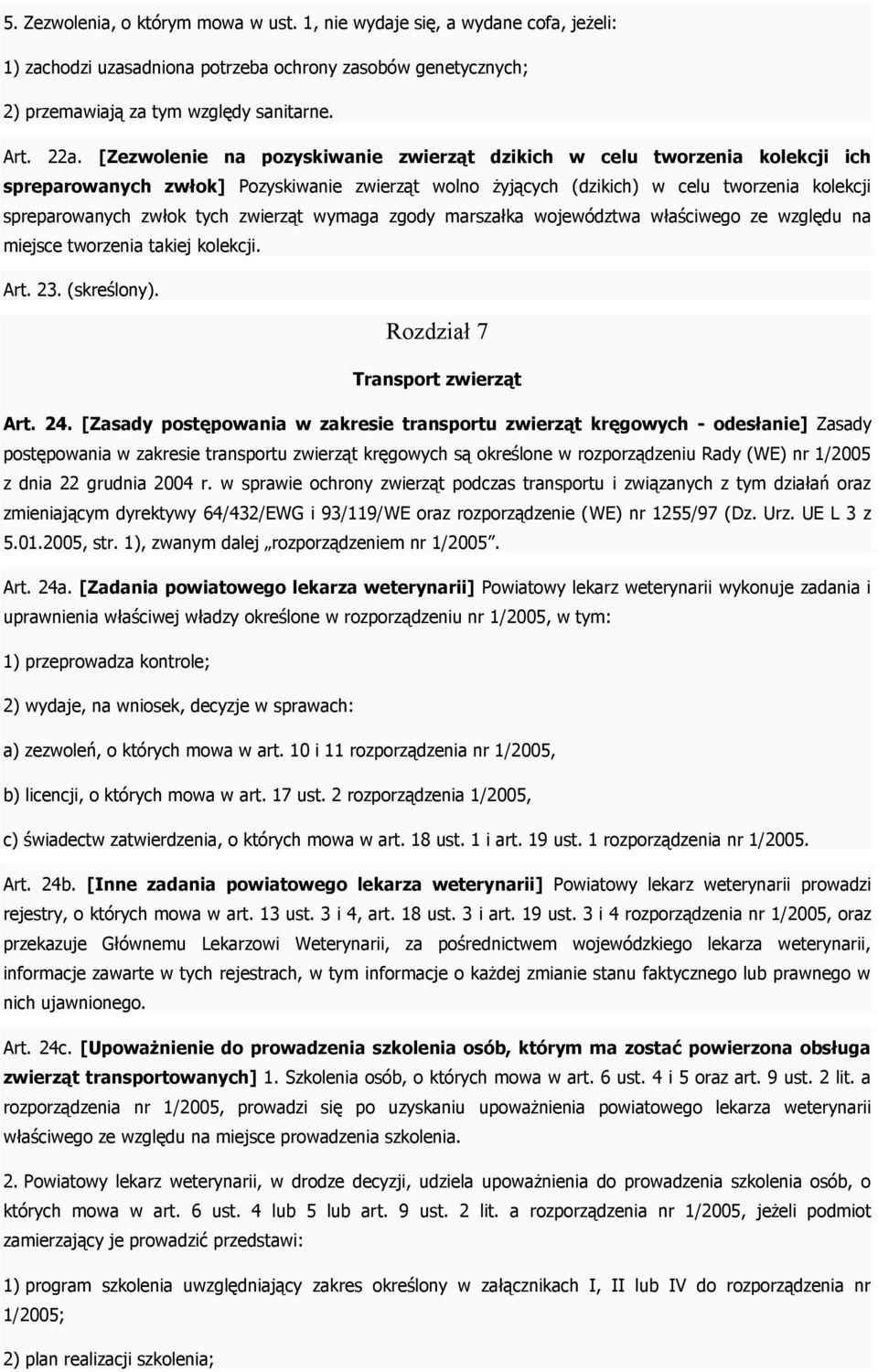 zwierząt wymaga zgody marszałka województwa właściwego ze względu na miejsce tworzenia takiej kolekcji. Art. 23. (skreślony). Rozdział 7 Transport zwierząt Art. 24.