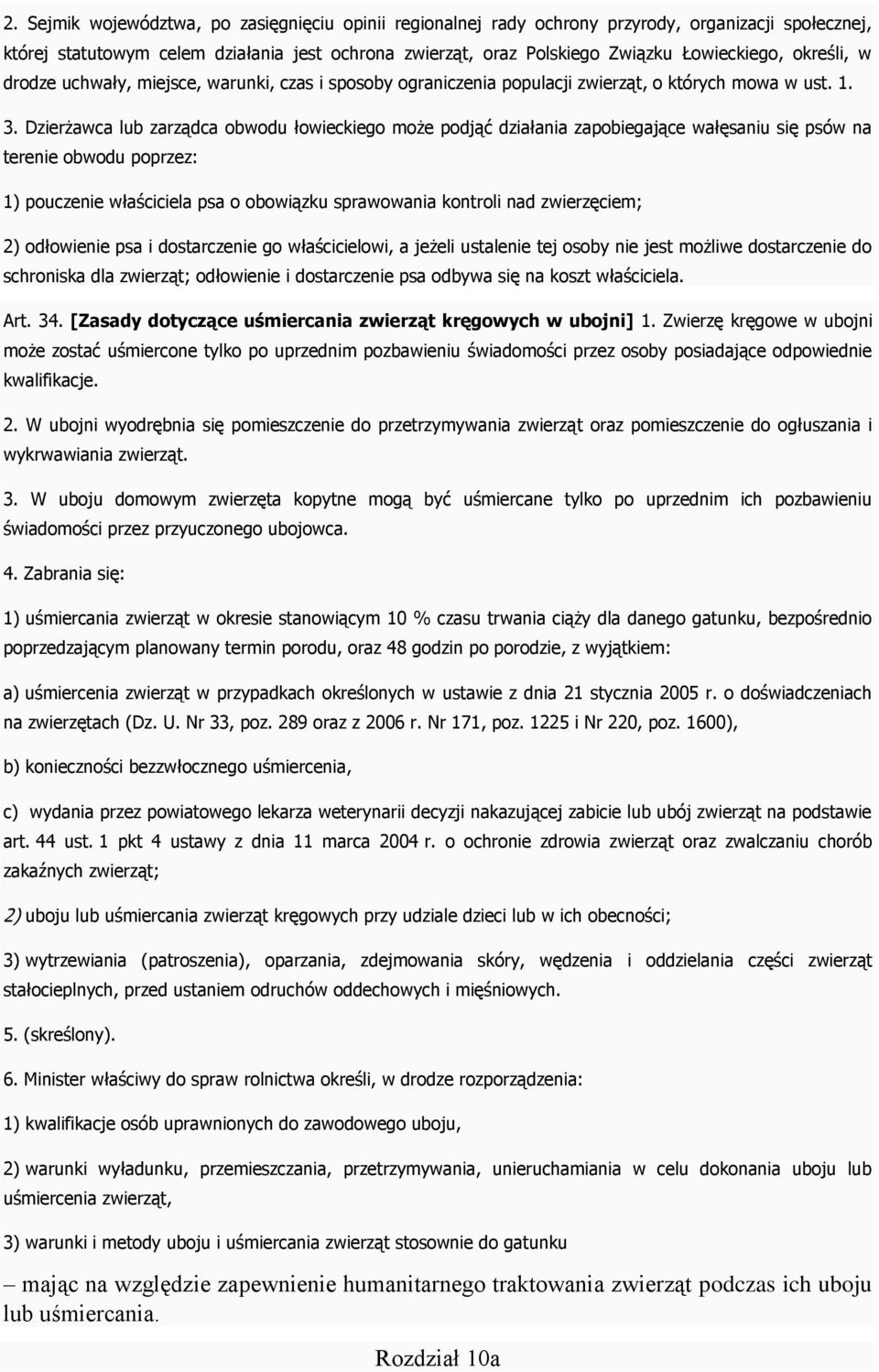 Dzierżawca lub zarządca obwodu łowieckiego może podjąć działania zapobiegające wałęsaniu się psów na terenie obwodu poprzez: 1) pouczenie właściciela psa o obowiązku sprawowania kontroli nad