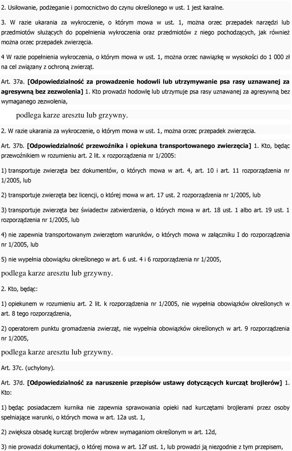 4 W razie popełnienia wykroczenia, o którym mowa w ust. 1, można orzec nawiązkę w wysokości do 1 000 zł na cel związany z ochroną zwierząt. Art. 37a.