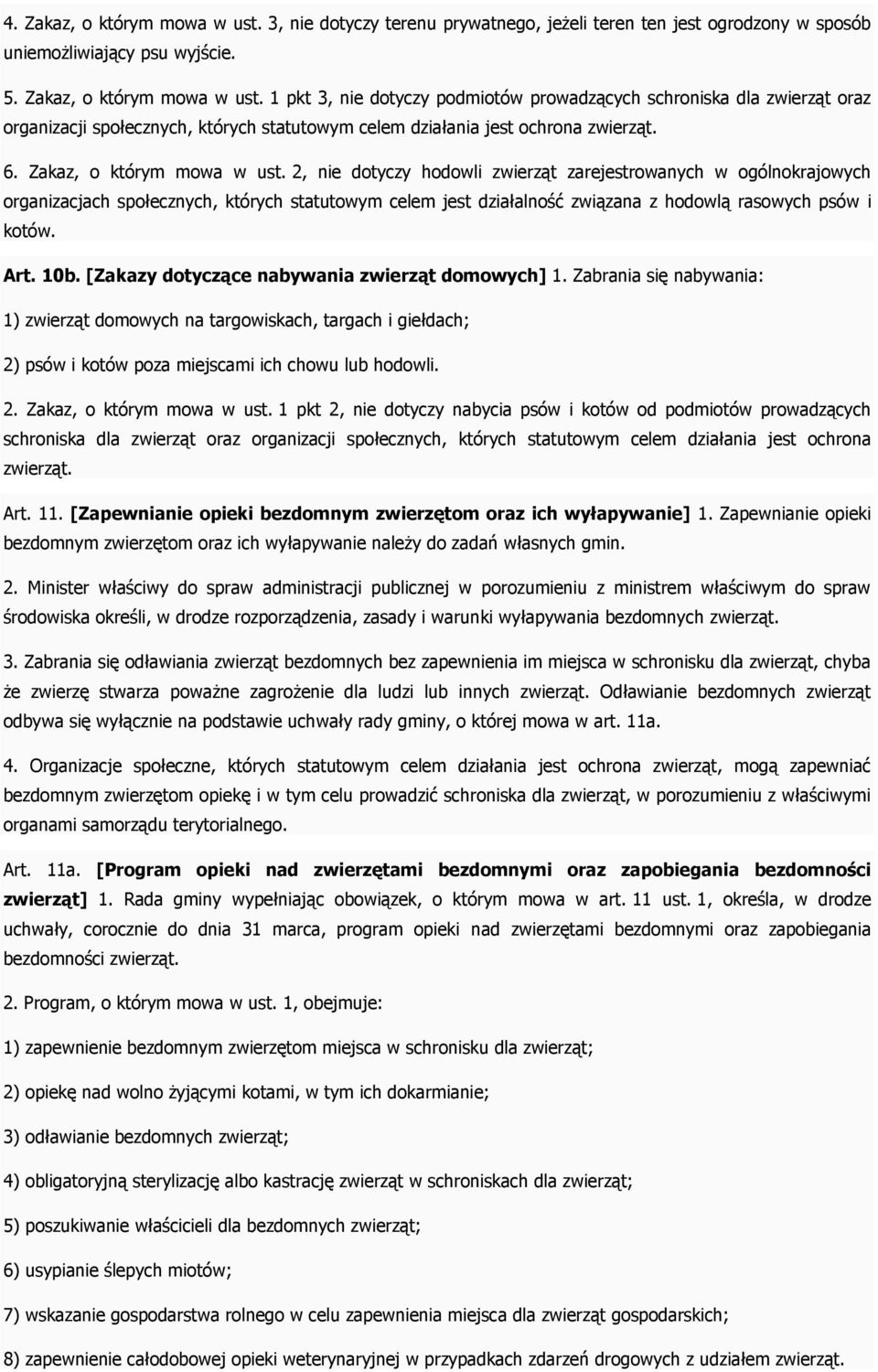 2, nie dotyczy hodowli zwierząt zarejestrowanych w ogólnokrajowych organizacjach społecznych, których statutowym celem jest działalność związana z hodowlą rasowych psów i kotów. Art. 10b.