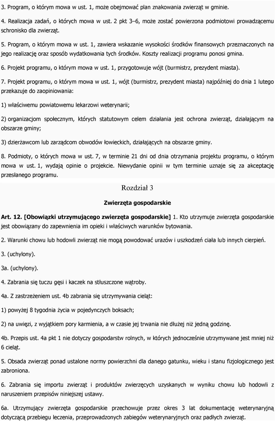 1, zawiera wskazanie wysokości środków finansowych przeznaczonych na jego realizację oraz sposób wydatkowania tych środków. Koszty realizacji programu ponosi gmina. 6.