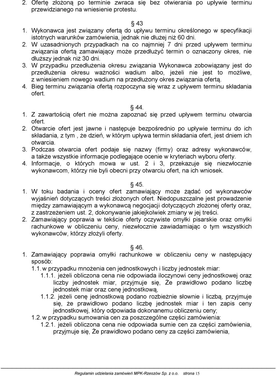 W uzasadnionych przypadkach na co najmniej 7 dni przed upływem terminu związania ofertą zamawiający może przedłużyć termin o oznaczony okres, nie dłuższy jednak niż 30