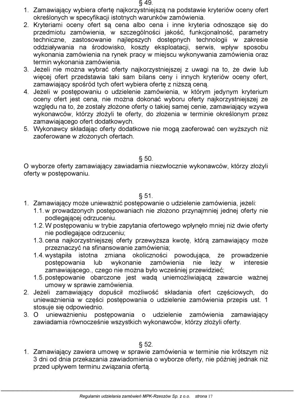 technologii w zakresie oddziaływania na środowisko, koszty eksploatacji, serwis, wpływ sposobu wykonania zamówienia na rynek pracy w miejscu wykonywania zamówienia oraz termin wykonania zamówienia. 3.