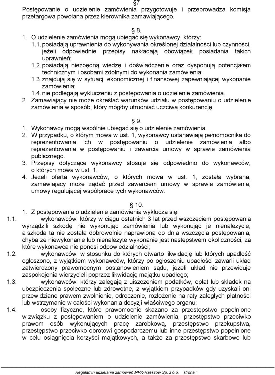 1. posiadają uprawnienia do wykonywania określonej działalności lub czynności, jeżeli odpowiednie przepisy nakładają obowiązek posiadania takich uprawnień; 1.2.