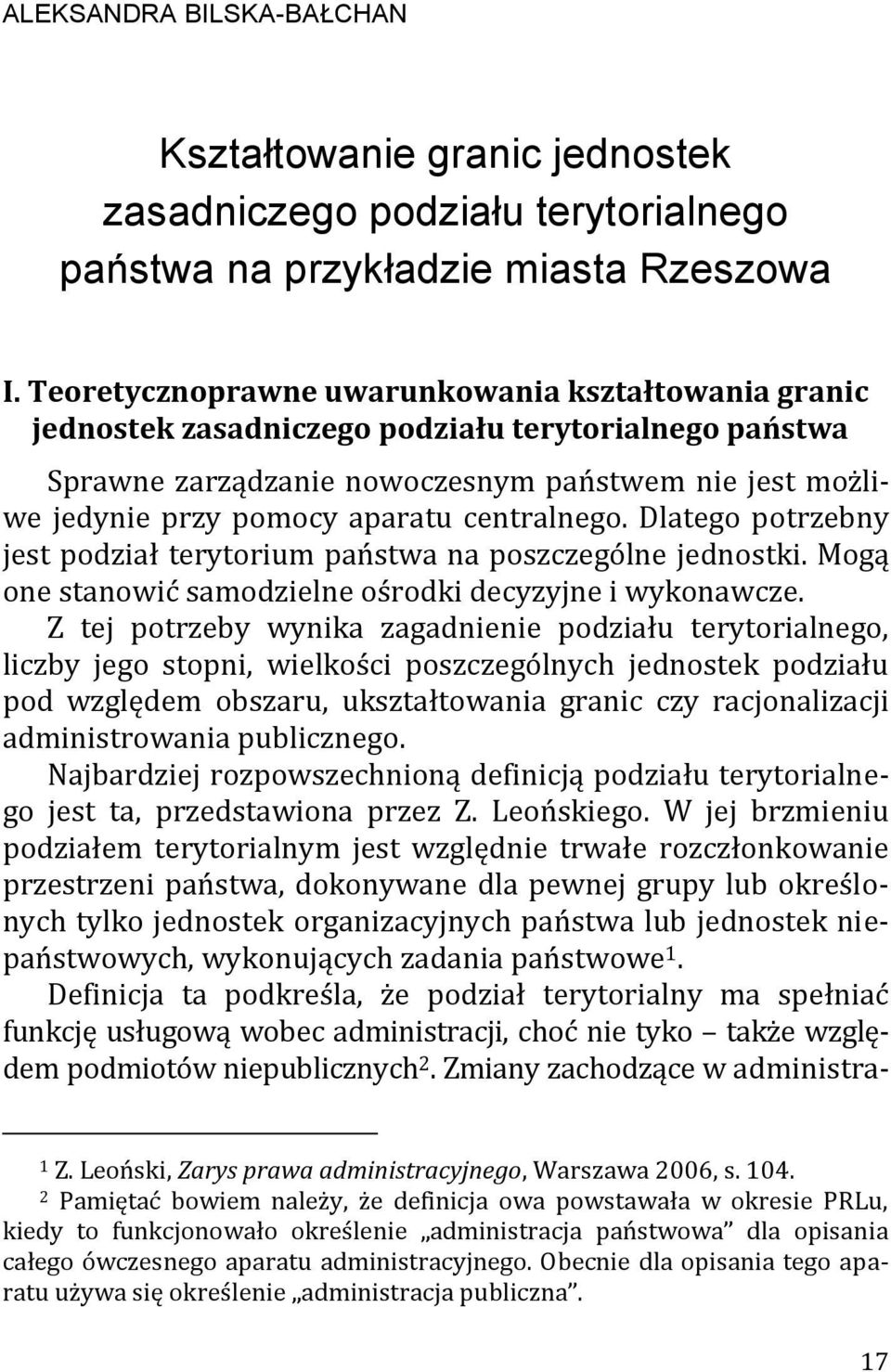 centralnego. Dlatego potrzebny jest podział terytorium państwa na poszczególne jednostki. Mogą one stanowić samodzielne ośrodki decyzyjne i wykonawcze.