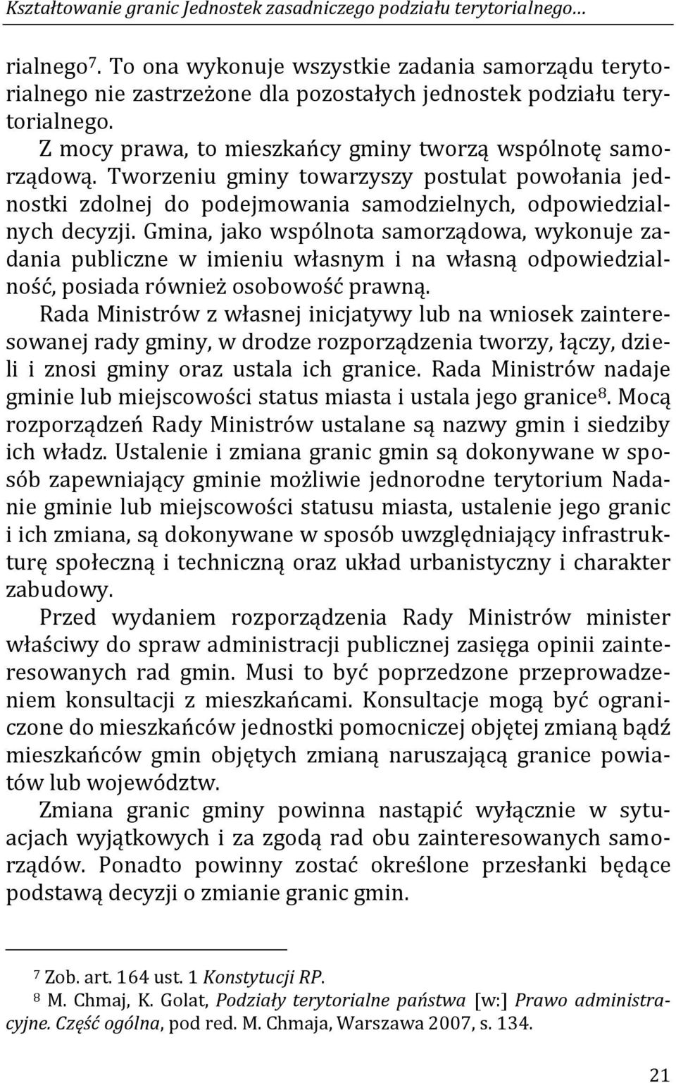 Tworzeniu gminy towarzyszy postulat powołania jednostki zdolnej do podejmowania samodzielnych, odpowiedzialnych decyzji.