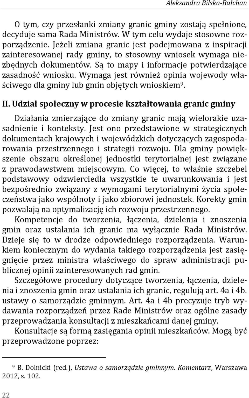 Wymaga jest również opinia wojewody właściwego dla gminy lub gmin objętych wnioskiem 9. II.