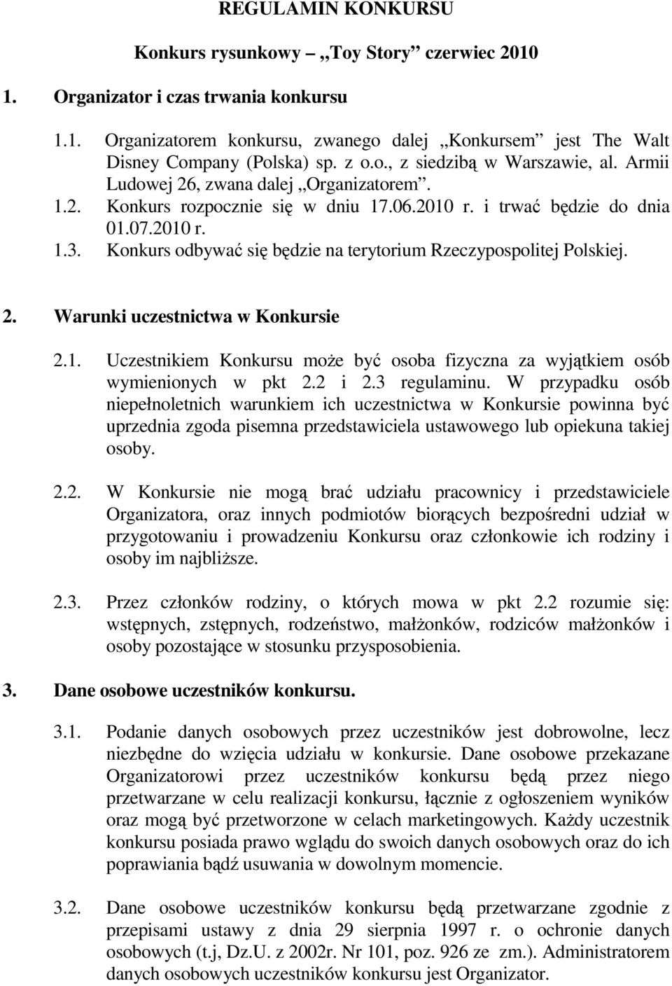 Konkurs odbywać się będzie na terytorium Rzeczypospolitej Polskiej. 2. Warunki uczestnictwa w Konkursie 2.1. Uczestnikiem Konkursu moŝe być osoba fizyczna za wyjątkiem osób wymienionych w pkt 2.2 i 2.