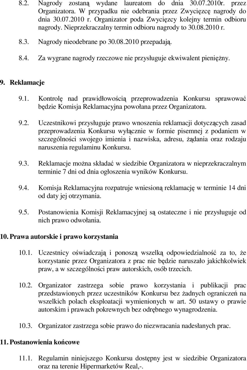 Za wygrane nagrody rzeczowe nie przysługuje ekwiwalent pienięŝny. 9. Reklamacje 9.1.