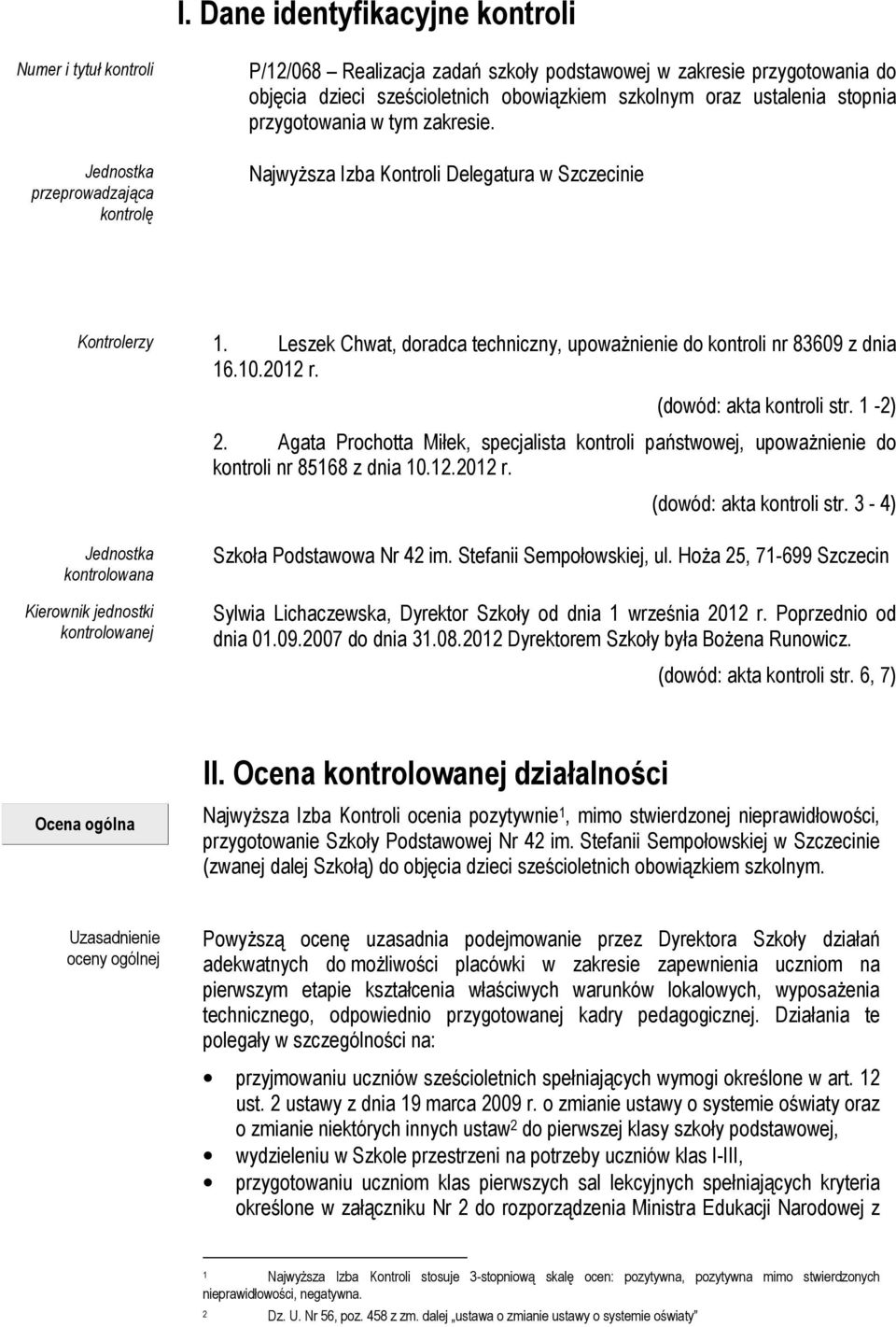 Leszek Chwat, doradca techniczny, upowaŝnienie do kontroli nr 83609 z dnia 16.10.2012 r. (dowód: akta kontroli str. 1-2) 2.