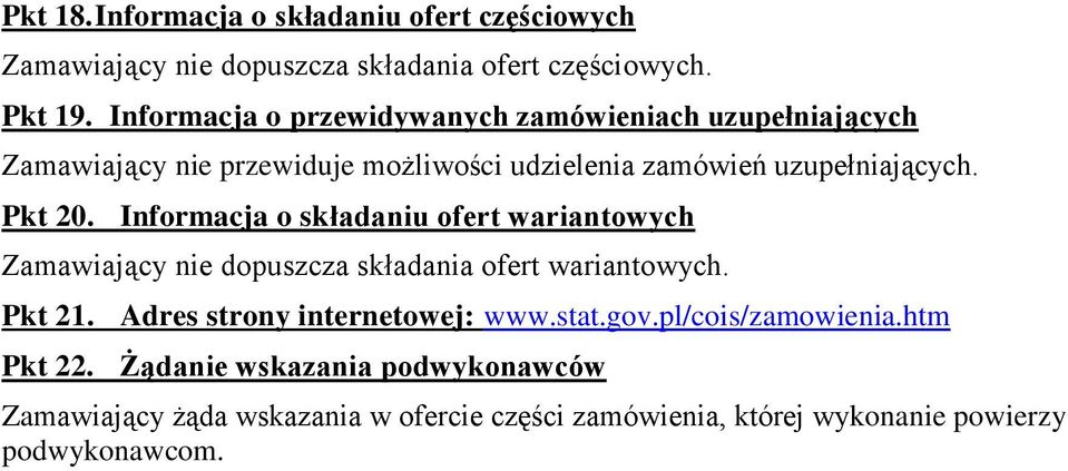 Informacja o składaniu ofert wariantowych Zamawiający nie dopuszcza składania ofert wariantowych. Pkt 21. Adres strony internetowej: www.