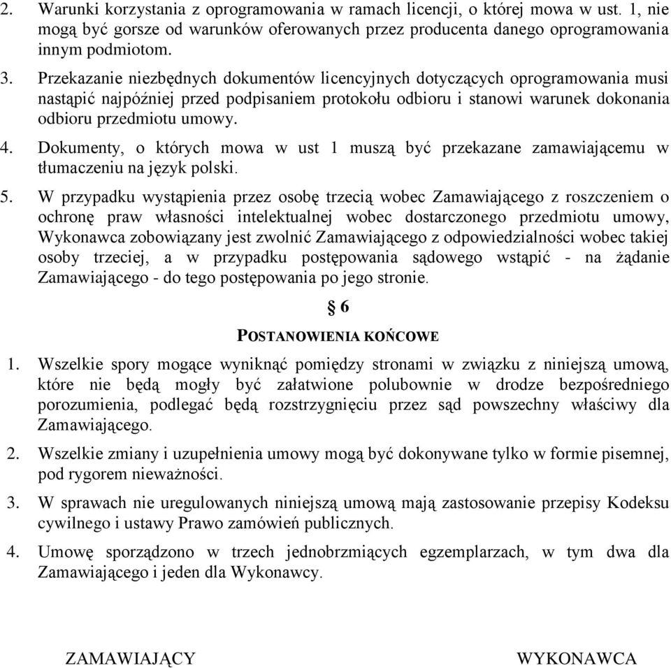 Dokumenty, o których mowa w ust 1 muszą być przekazane zamawiającemu w tłumaczeniu na język polski. 5.