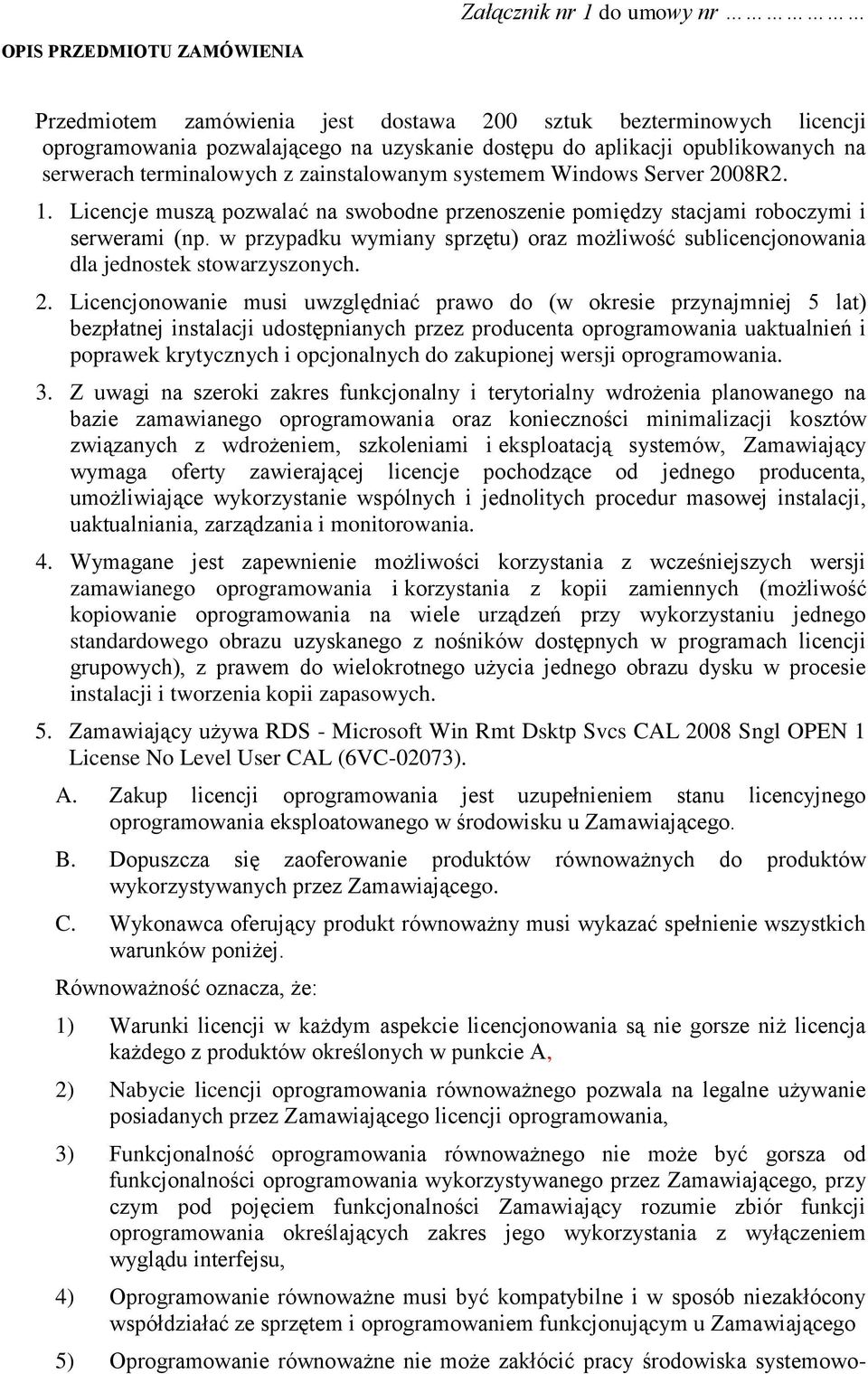 w przypadku wymiany sprzętu) oraz możliwość sublicencjonowania dla jednostek stowarzyszonych. 2.