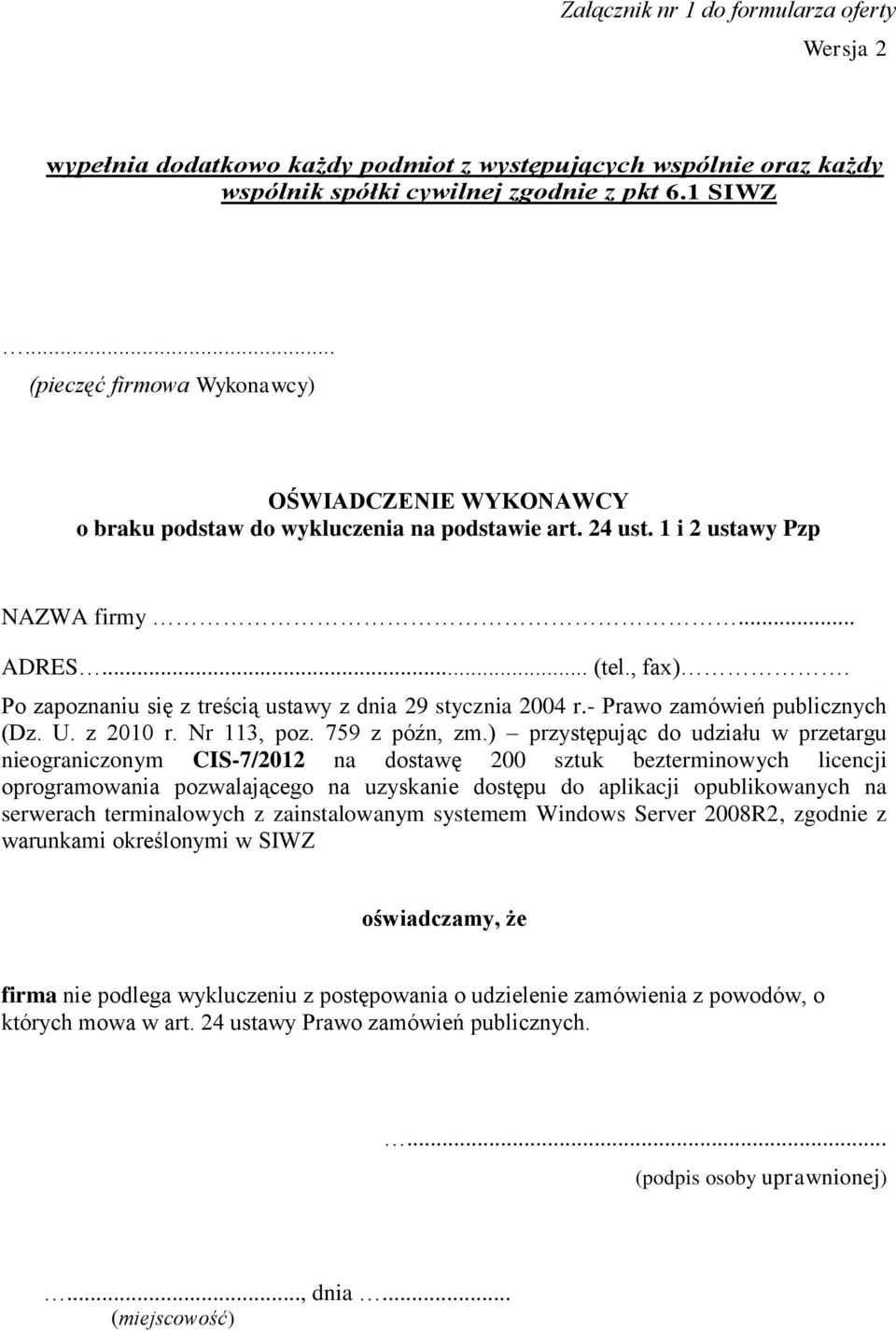 Po zapoznaniu się z treścią ustawy z dnia 29 stycznia 2004 r.- Prawo zamówień publicznych (Dz. U. z 2010 r. Nr 113, poz. 759 z późn, zm.