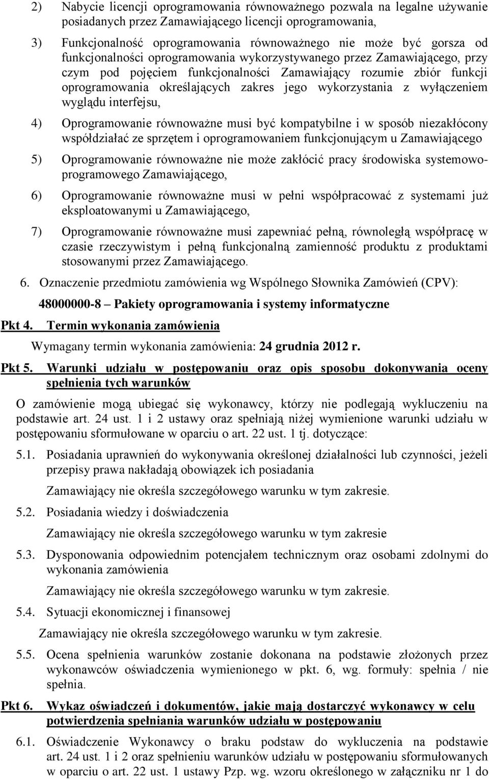 od funkcjonalności oprogramowania wykorzystywanego przez Zamawiającego, przy czym pod pojęciem funkcjonalności Zamawiający rozumie zbiór funkcji oprogramowania określających zakres jego wykorzystania