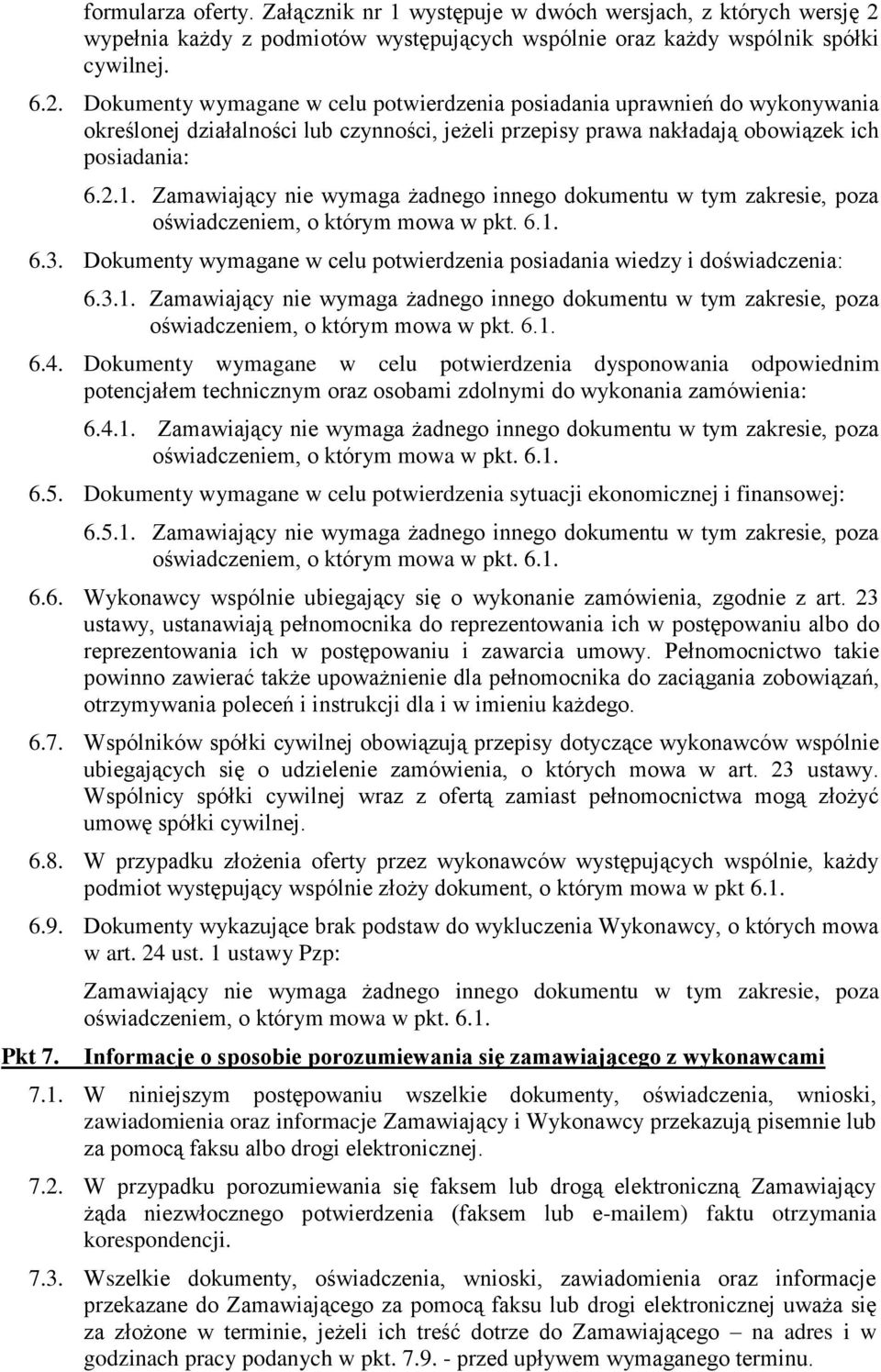 Dokumenty wymagane w celu potwierdzenia posiadania uprawnień do wykonywania określonej działalności lub czynności, jeżeli przepisy prawa nakładają obowiązek ich posiadania: 6.2.1.