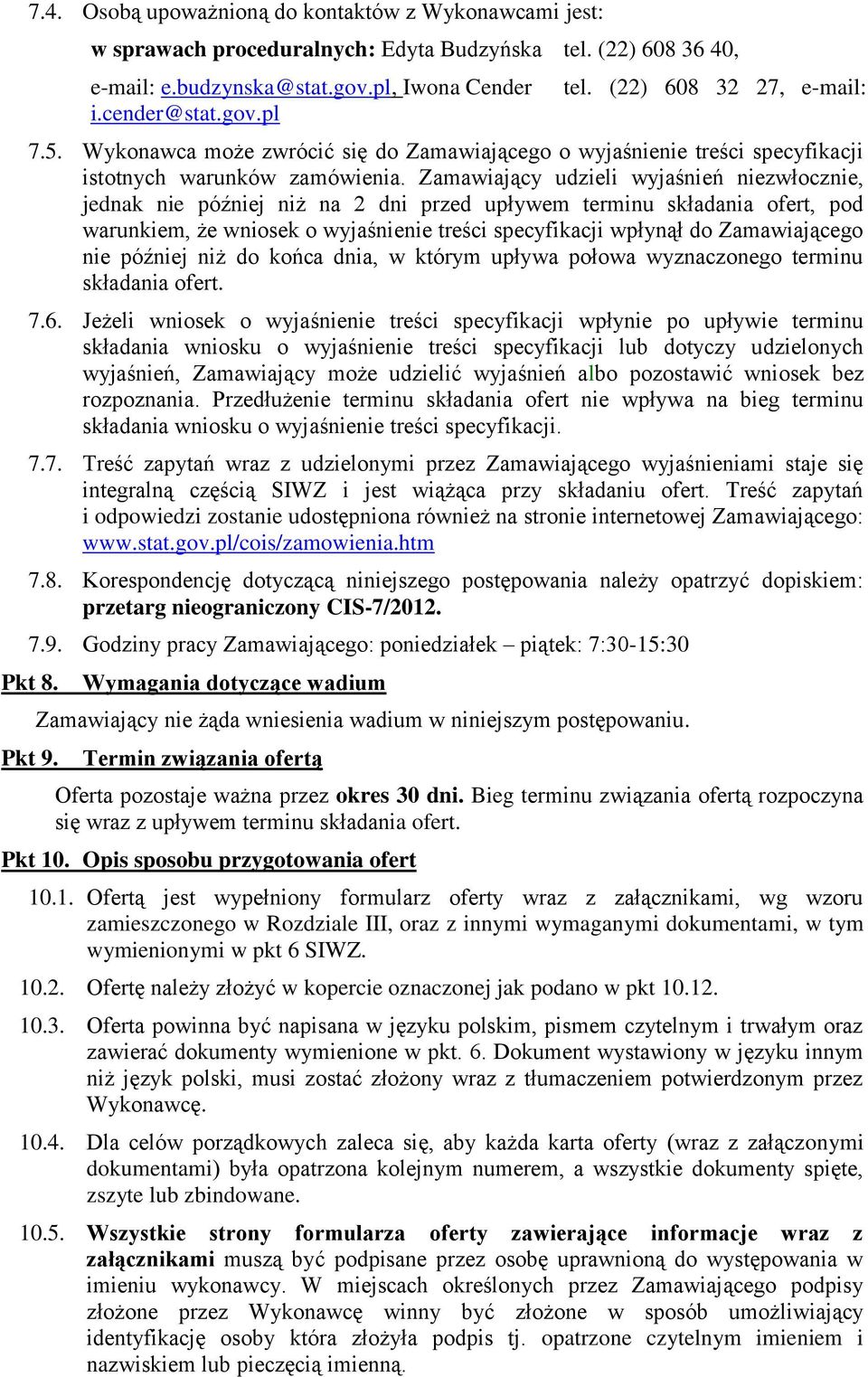 Zamawiający udzieli wyjaśnień niezwłocznie, jednak nie później niż na 2 dni przed upływem terminu składania ofert, pod warunkiem, że wniosek o wyjaśnienie treści specyfikacji wpłynął do Zamawiającego