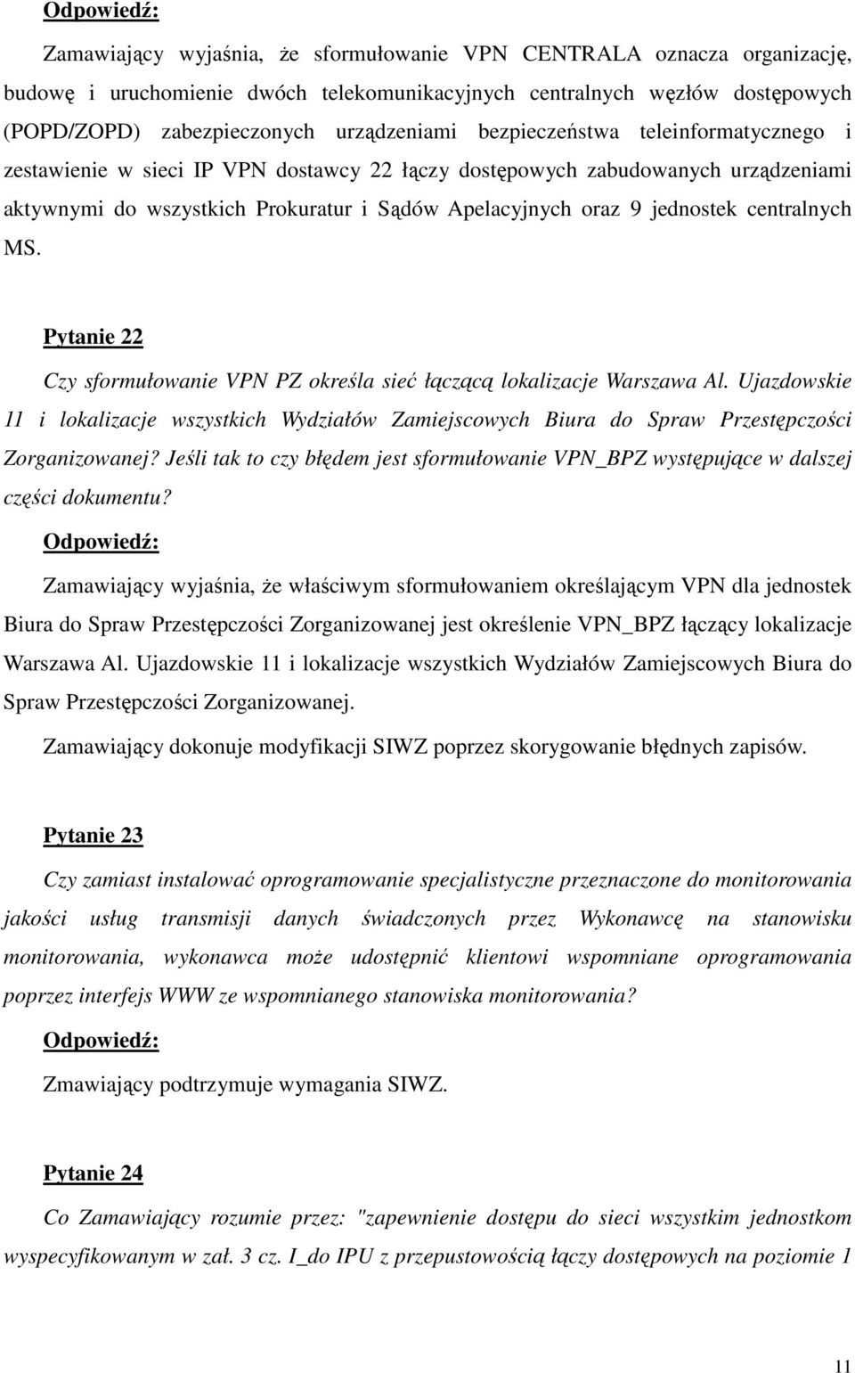 centralnych MS. Pytanie 22 Czy sformułowanie VPN PZ określa sieć łączącą lokalizacje Warszawa Al.