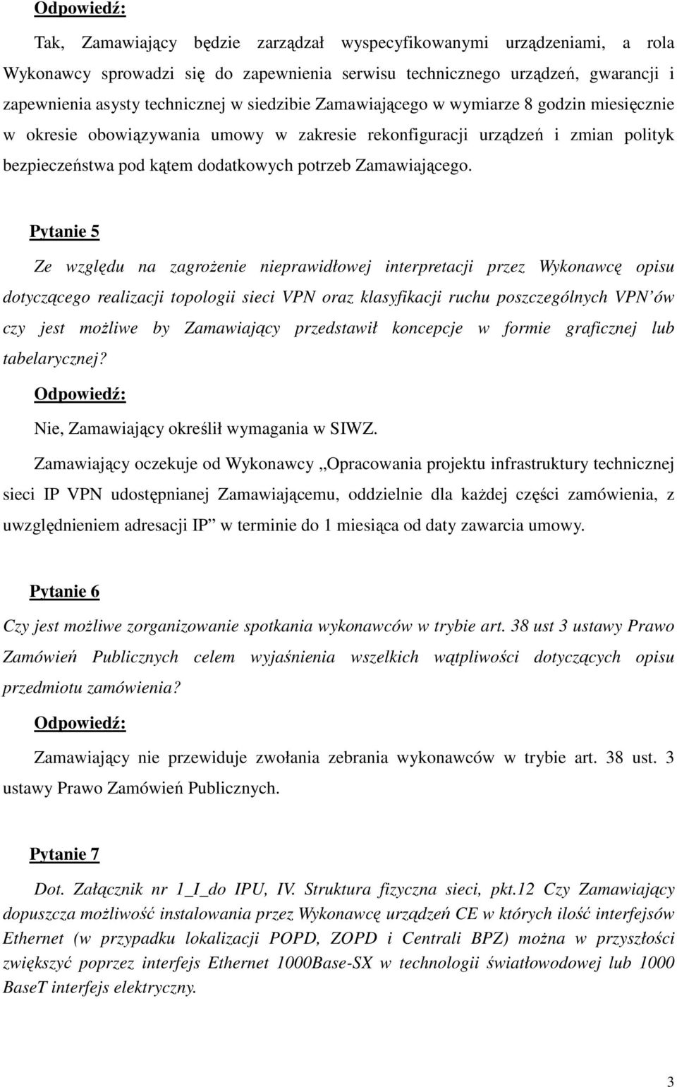 Pytanie 5 Ze względu na zagroŝenie nieprawidłowej interpretacji przez Wykonawcę opisu dotyczącego realizacji topologii sieci VPN oraz klasyfikacji ruchu poszczególnych VPN ów czy jest moŝliwe by