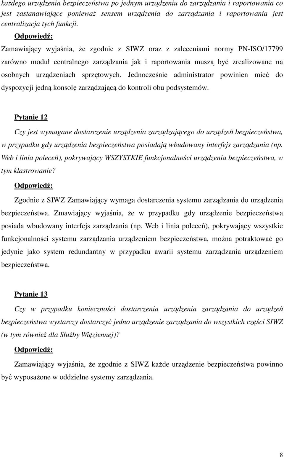 Jednocześnie administrator powinien mieć do dyspozycji jedną konsolę zarządzającą do kontroli obu podsystemów.