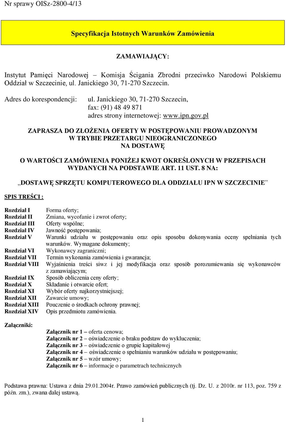 pl ZAPRASZA DO ZŁOŻENIA OFERTY W POSTĘPOWANIU PROWADZONYM W TRYBIE PRZETARGU NIEOGRANICZONEGO NA DOSTAWĘ O WARTOŚCI ZAMÓWIENIA PONIŻEJ KWOT OKREŚLONYCH W PRZEPISACH WYDANYCH NA PODSTAWIE ART. 11 UST.