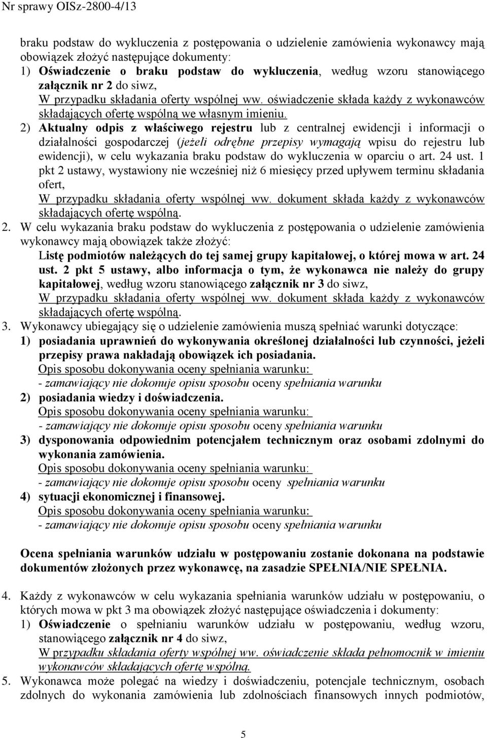 2) Aktualny odpis z właściwego rejestru lub z centralnej ewidencji i informacji o działalności gospodarczej (jeżeli odrębne przepisy wymagają wpisu do rejestru lub ewidencji), w celu wykazania braku