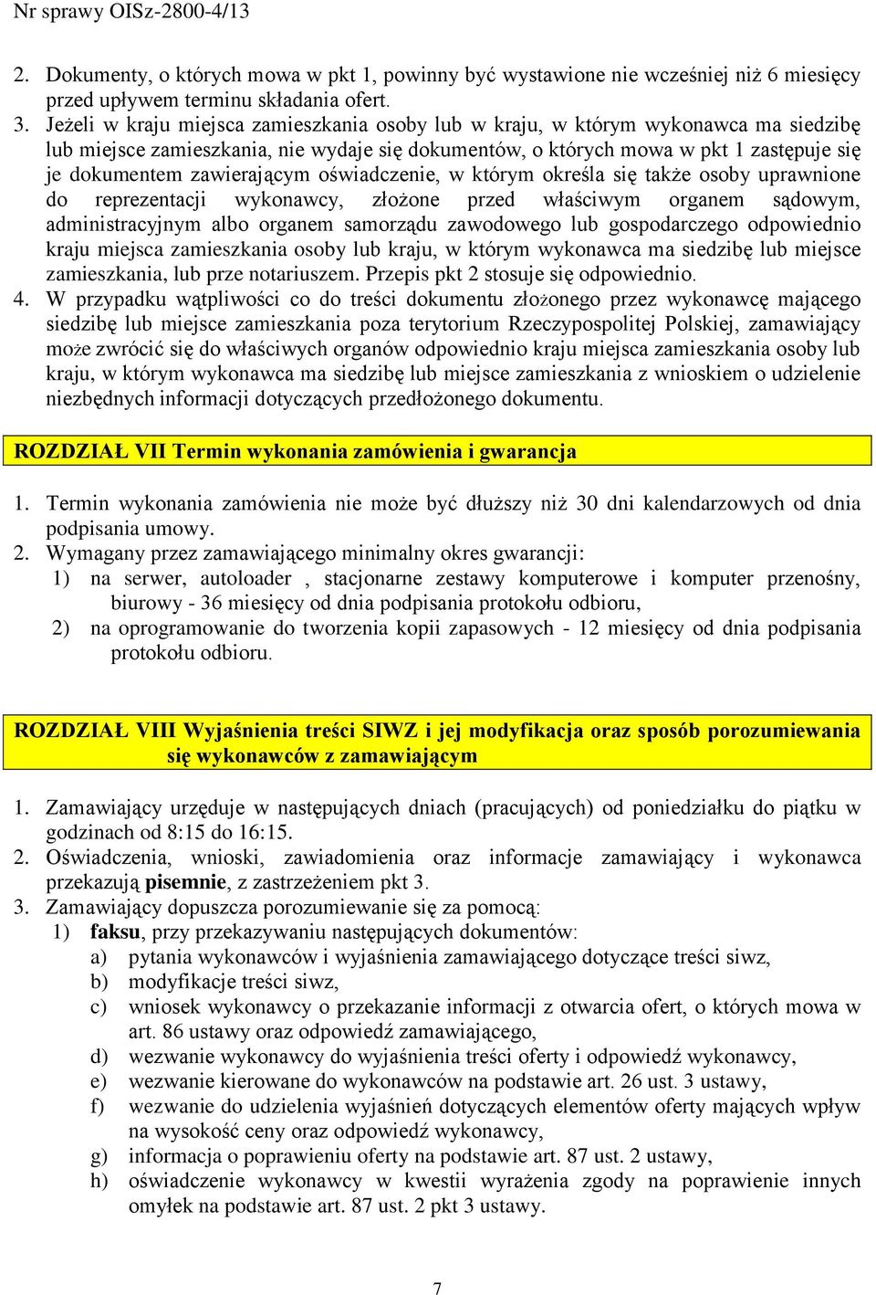 zawierającym oświadczenie, w którym określa się także osoby uprawnione do reprezentacji wykonawcy, złożone przed właściwym organem sądowym, administracyjnym albo organem samorządu zawodowego lub