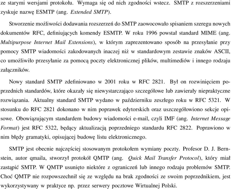 Multipurpose Internet Mail Extensions), w którym zaprezentowano sposób na przesyłanie przy pomocy SMTP wiadomości zakodowanych inaczej niż w standardowym zestawie znaków ASCII, co umożliwiło
