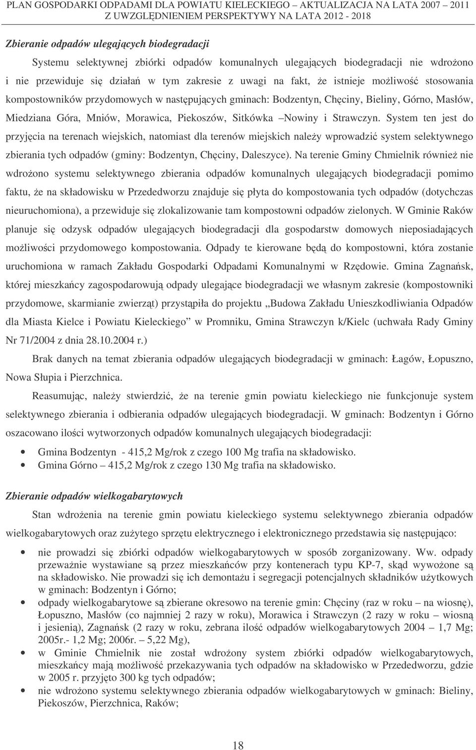 System ten jest do przyjcia na terenach wiejskich, natomiast dla terenów miejskich nale y wprowadzi system selektywnego zbierania tych odpadów (gminy: Bodzentyn, Chciny, Daleszyce).