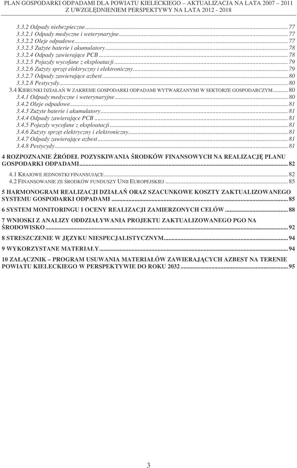 .. 80 3.4.1 Odpady medyczne i weterynaryjne... 80 3.4.2 Oleje odpadowe... 81 3.4.3 Zuyte baterie i akumulatory... 81 3.4.4 Odpady zawierajce PCB... 81 3.4.5 Pojazdy wycofane z eksploatacji... 81 3.4.6 Zuyty sprzt elektryczny i elektroniczny.