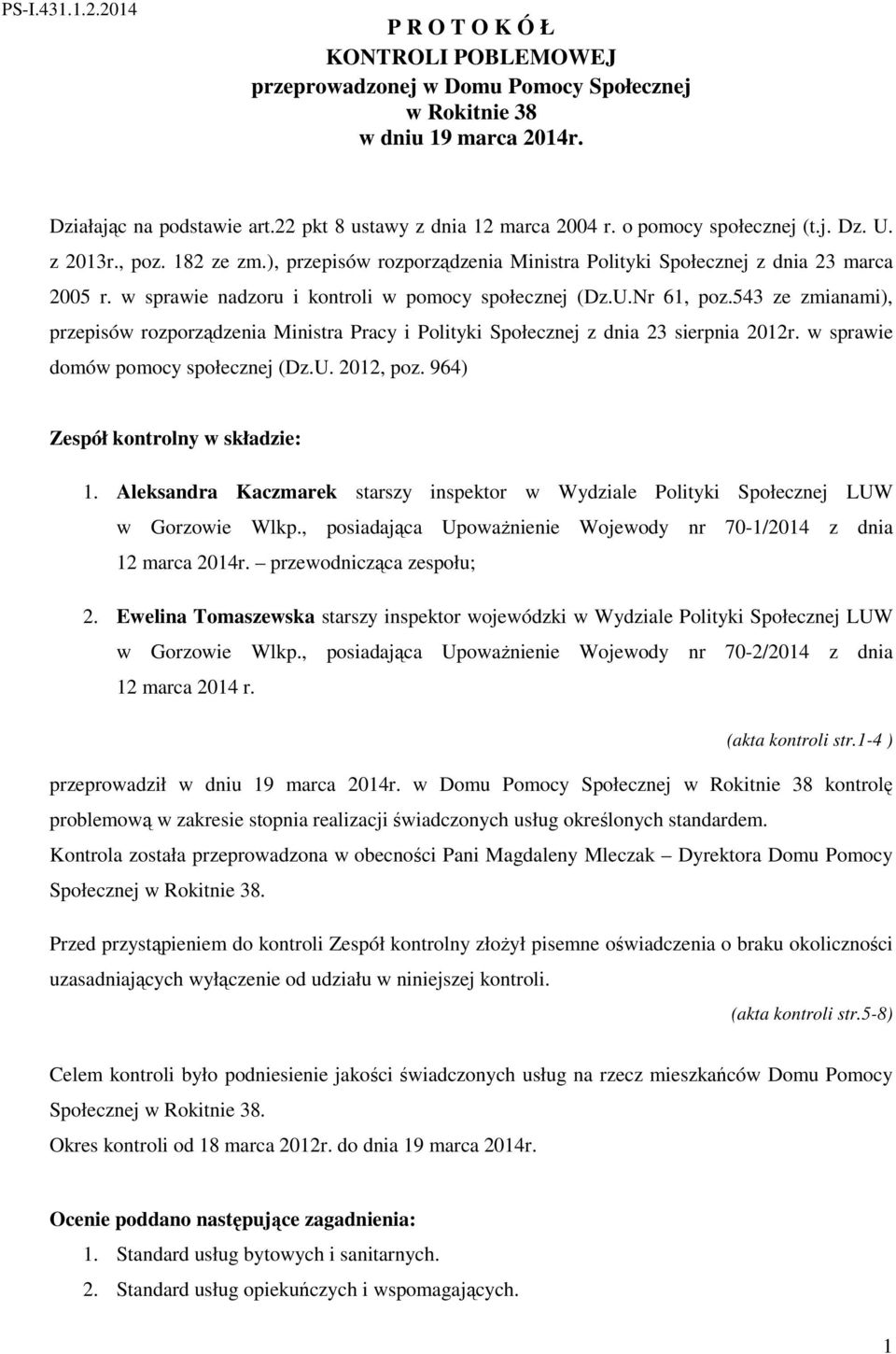 543 ze zmianami), przepisów rozporządzenia Ministra Pracy i Polityki Społecznej z dnia 23 sierpnia 2012r. w sprawie domów pomocy społecznej (Dz.U. 2012, poz. 964) Zespół kontrolny w składzie: 1.