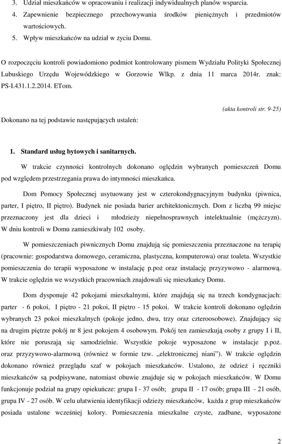 z dnia 11 marca 2014r. znak: PS-I.431.1.2.2014. ETom. Dokonano na tej podstawie następujących ustaleń: (akta kontroli str. 9-25) 1. Standard usług bytowych i sanitarnych.