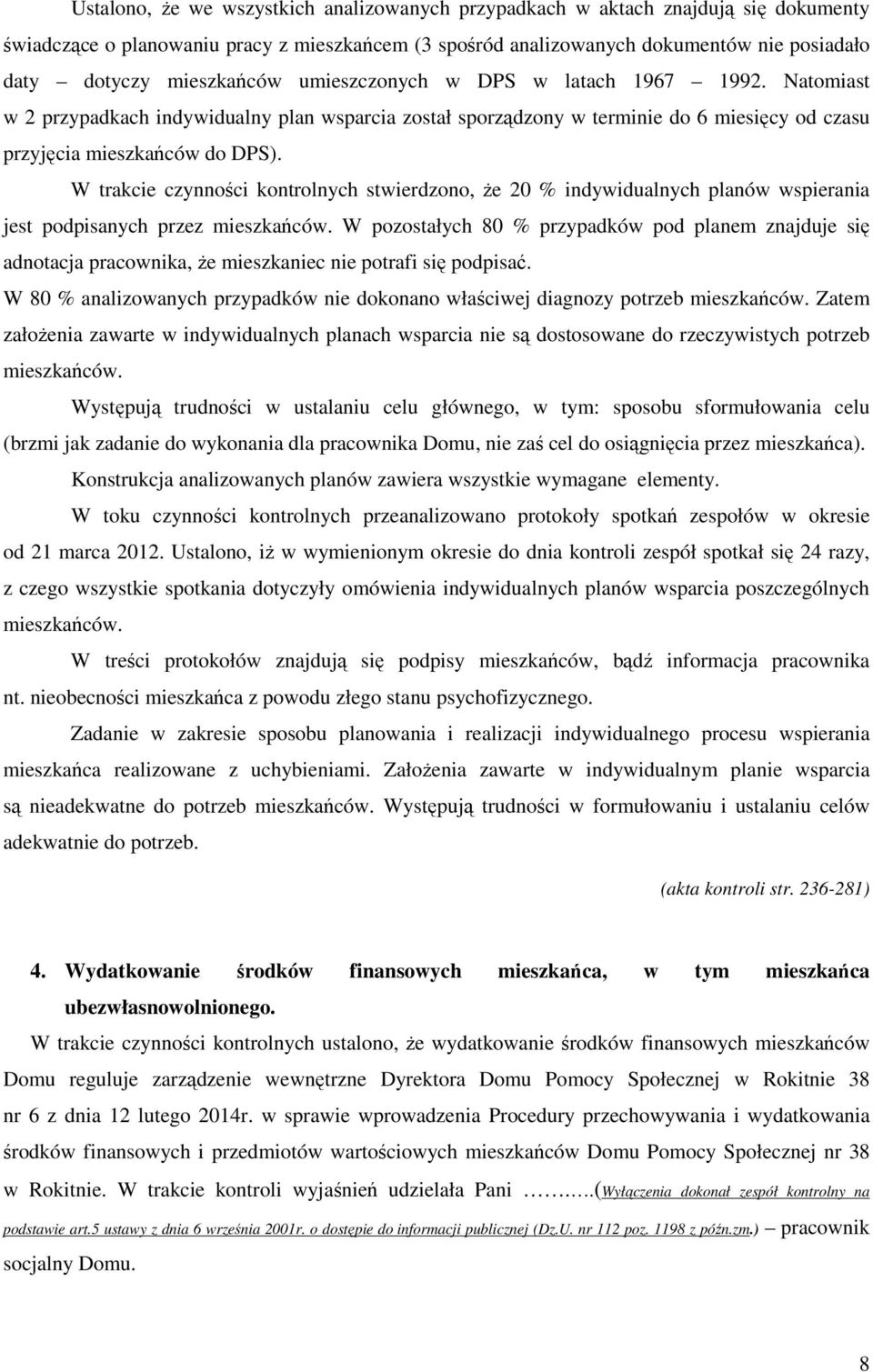 W trakcie czynności kontrolnych stwierdzono, że 20 % indywidualnych planów wspierania jest podpisanych przez mieszkańców.