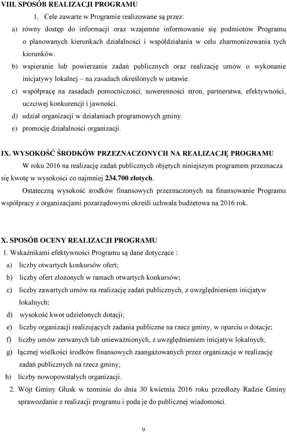 zharmonizowania tych kierunków. b) wspieranie lub powierzanie zadań publicznych oraz realizację umów o wykonanie inicjatywy lokalnej na zasadach określonych w ustawie.