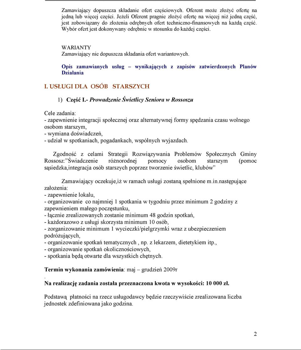 Wybór ofert jest dokonywany odrębnie w stosunku do każdej części. WARIANTY Zamawiający nie dopuszcza składania ofert wariantowych.