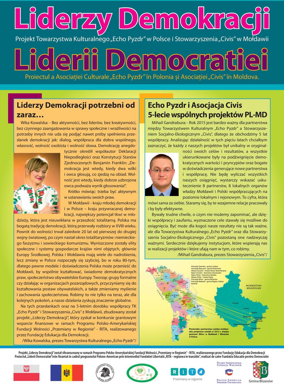 Liderzy Demokracji potrzebni od zaraz Wika Kowalska: - Bez aktywności, bez liderów, bez kreatywności, bez czynnego zaangażowania w sprawy społeczne i wrażliwości na potrzeby innych nie uda się podjąć