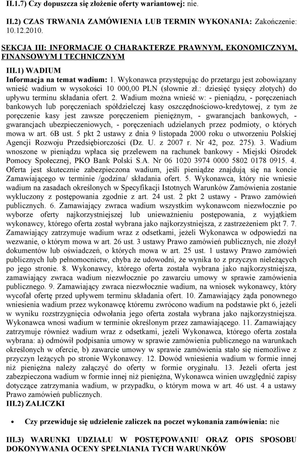 Wykonawca przystępując do przetargu jest zobowiązany wnieść wadium w wysokości 10 000,00 PLN (słownie zł.: dziesięć tysięcy złotych) do upływu terminu składania ofert. 2.