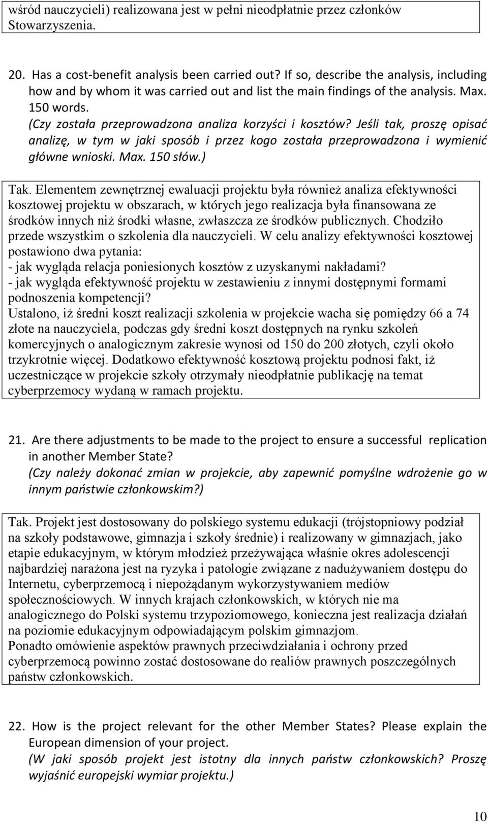 Jeśli tak, proszę opisać analizę, w tym w jaki sposób i przez kogo została przeprowadzona i wymienić główne wnioski. Max. 150 słów.) Tak.