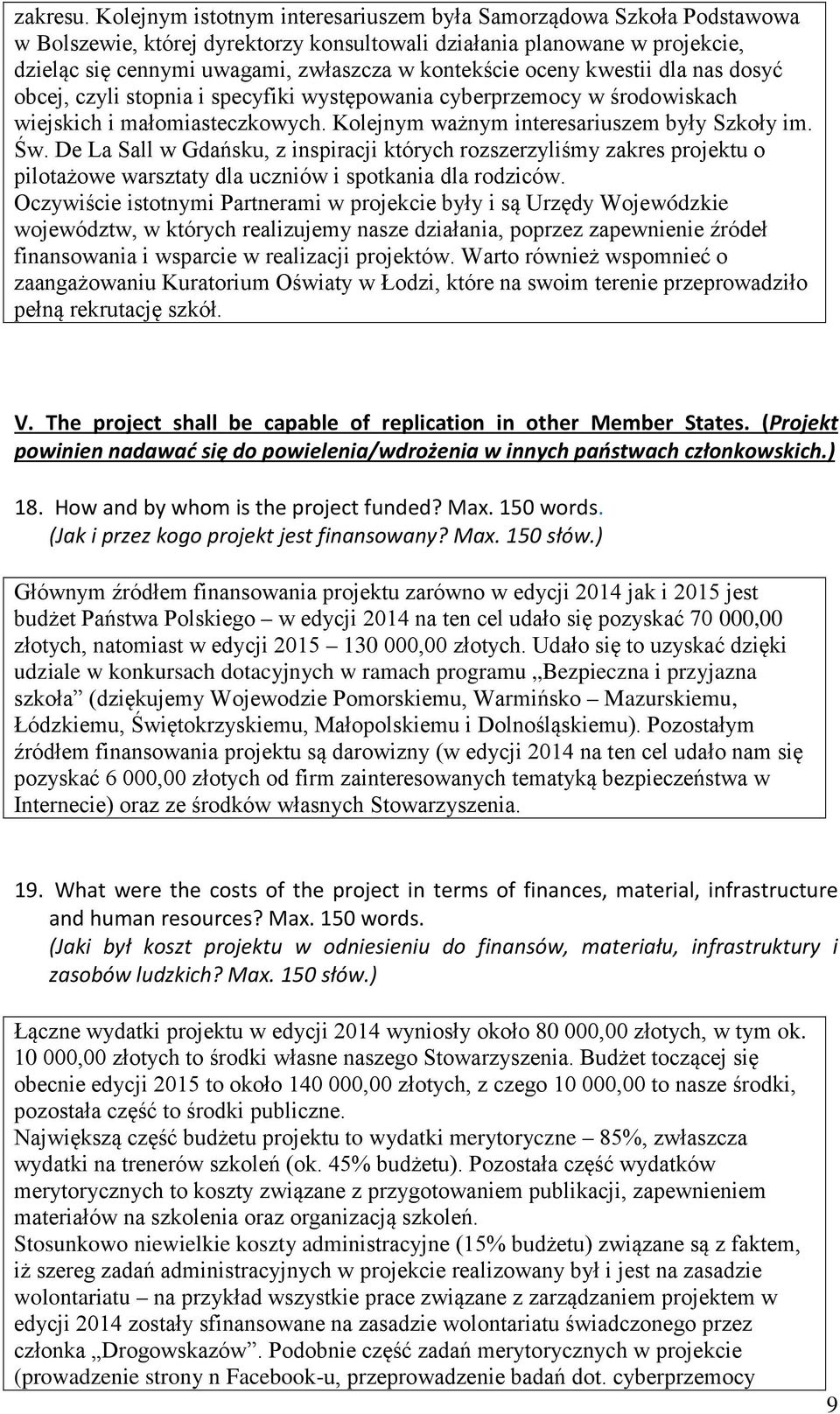 oceny kwestii dla nas dosyć obcej, czyli stopnia i specyfiki występowania cyberprzemocy w środowiskach wiejskich i małomiasteczkowych. Kolejnym ważnym interesariuszem były Szkoły im. Św.