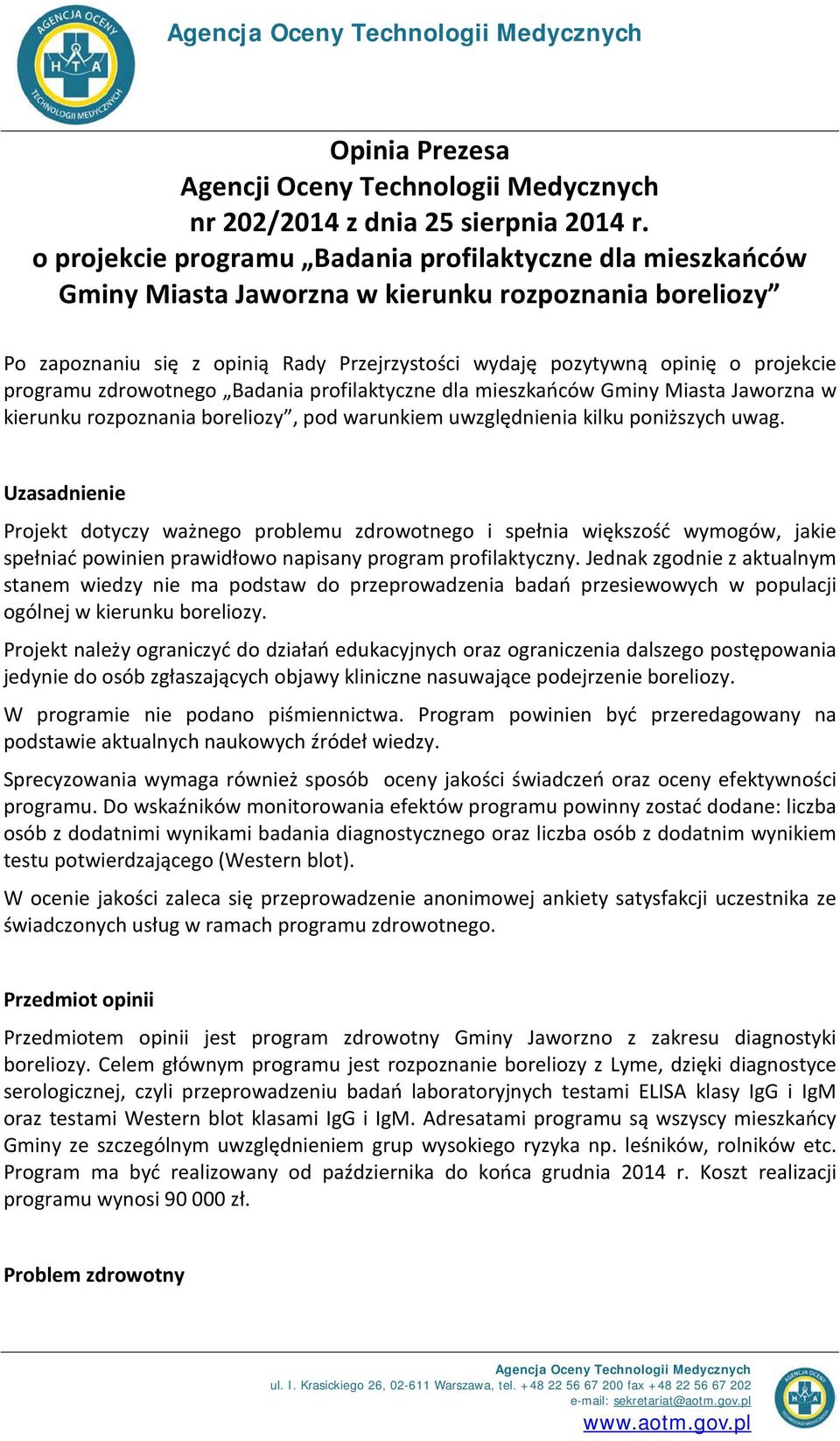 programu zdrowotnego Badania profilaktyczne dla mieszkańców Gminy Miasta Jaworzna w kierunku rozpoznania boreliozy, pod warunkiem uwzględnienia kilku poniższych uwag.