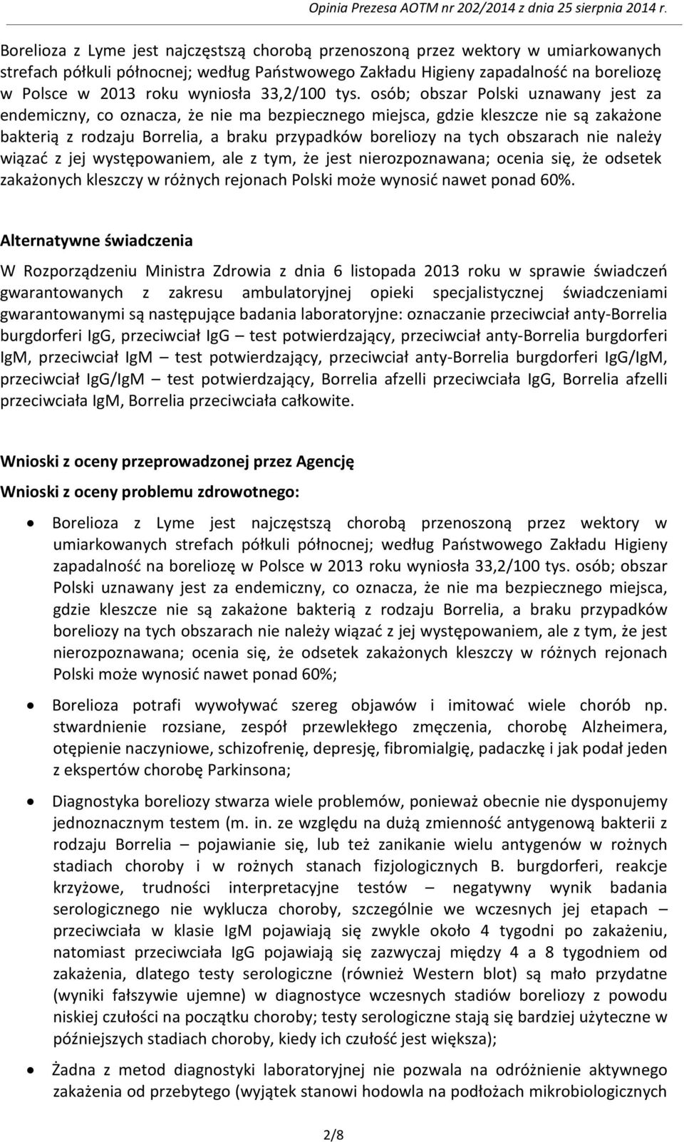 osób; obszar Polski uznawany jest za endemiczny, co oznacza, że nie ma bezpiecznego miejsca, gdzie kleszcze nie są zakażone bakterią z rodzaju Borrelia, a braku przypadków boreliozy na tych obszarach