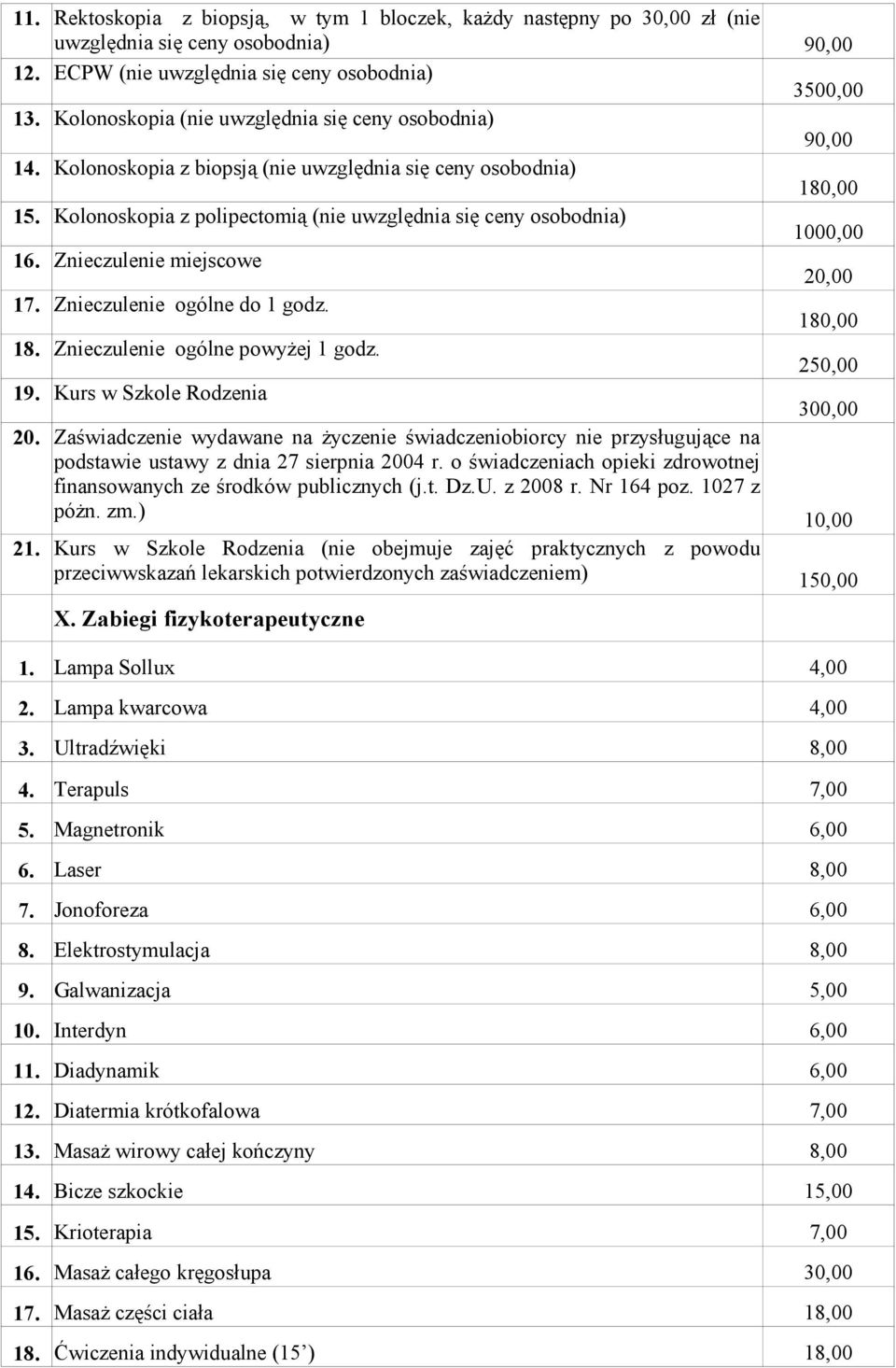 Znieczulenie miejscowe 17. Znieczulenie ogólne do 1 godz. 18. Znieczulenie ogólne powyżej 1 godz. 19. Kurs w Szkole Rodzenia 20. 21.