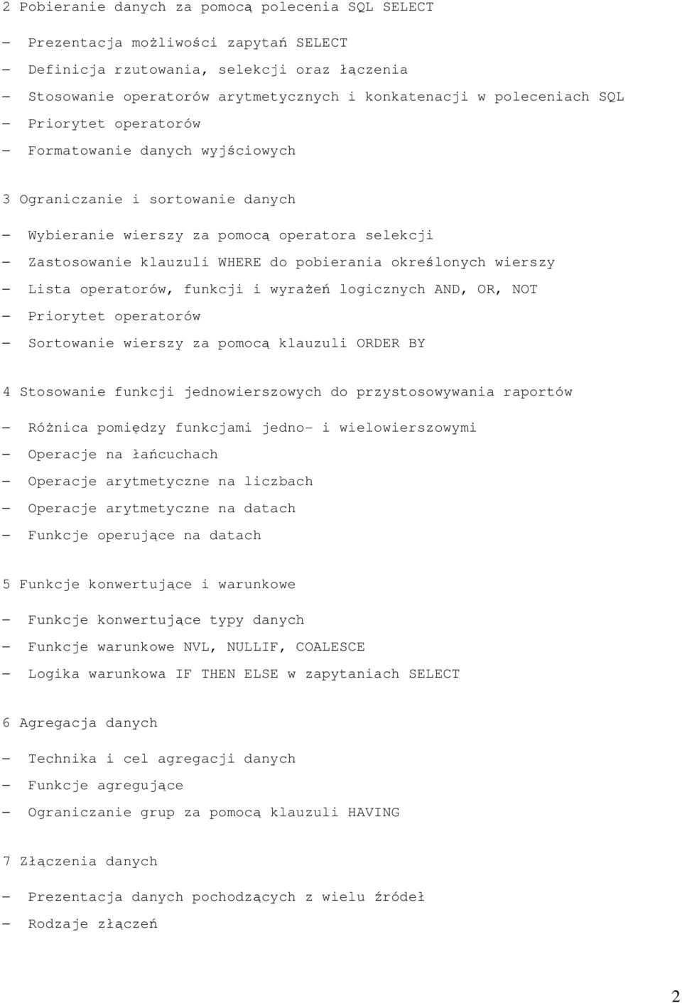 wierszy Lista operatorów, funkcji i wyrażeń logicznych AND, OR, NOT Priorytet operatorów Sortowanie wierszy za pomocą klauzuli ORDER BY 4 Stosowanie funkcji jednowierszowych do przystosowywania