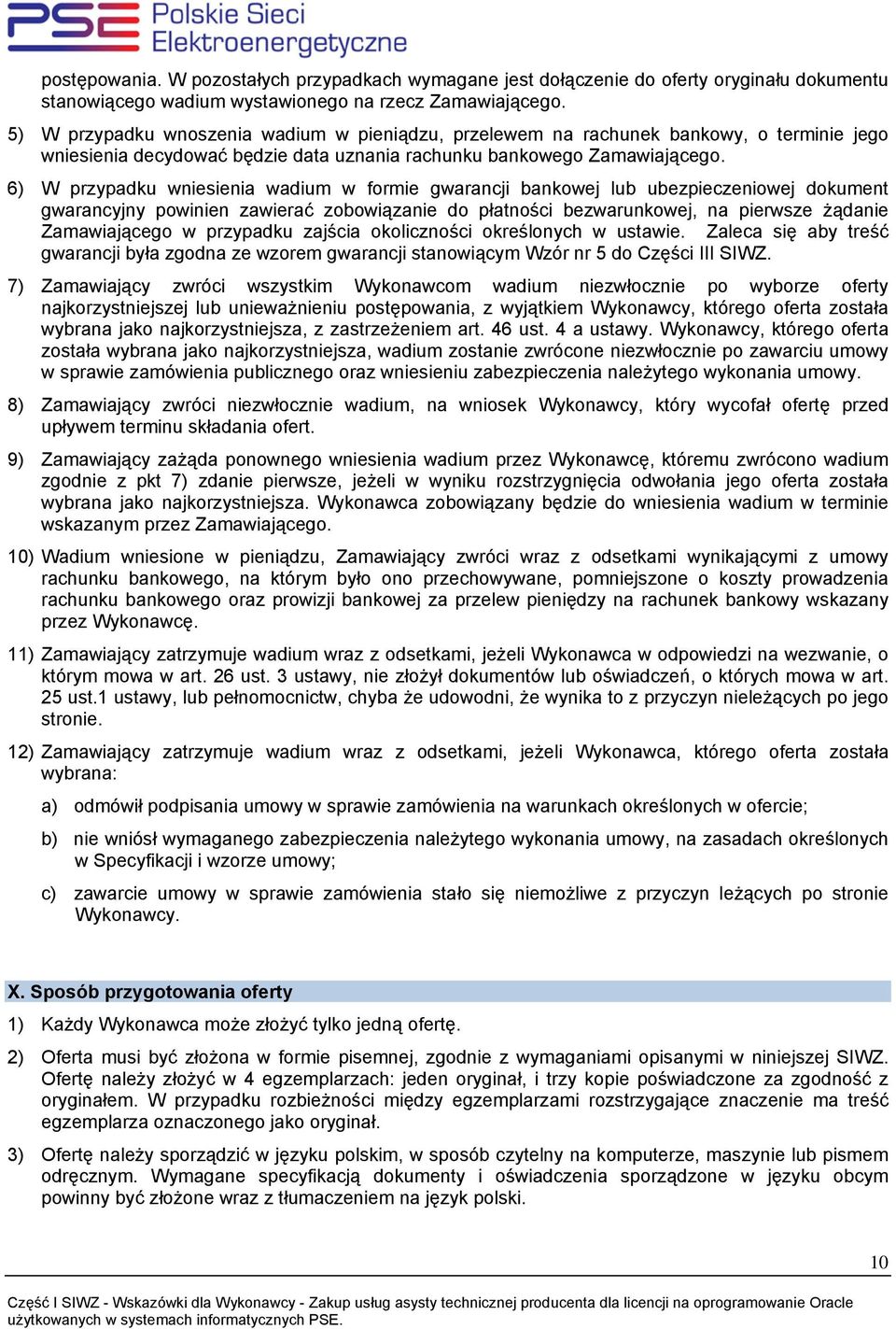 6) W przypadku wniesienia wadium w formie gwarancji bankowej lub ubezpieczeniowej dokument gwarancyjny powinien zawierać zobowiązanie do płatności bezwarunkowej, na pierwsze żądanie Zamawiającego w