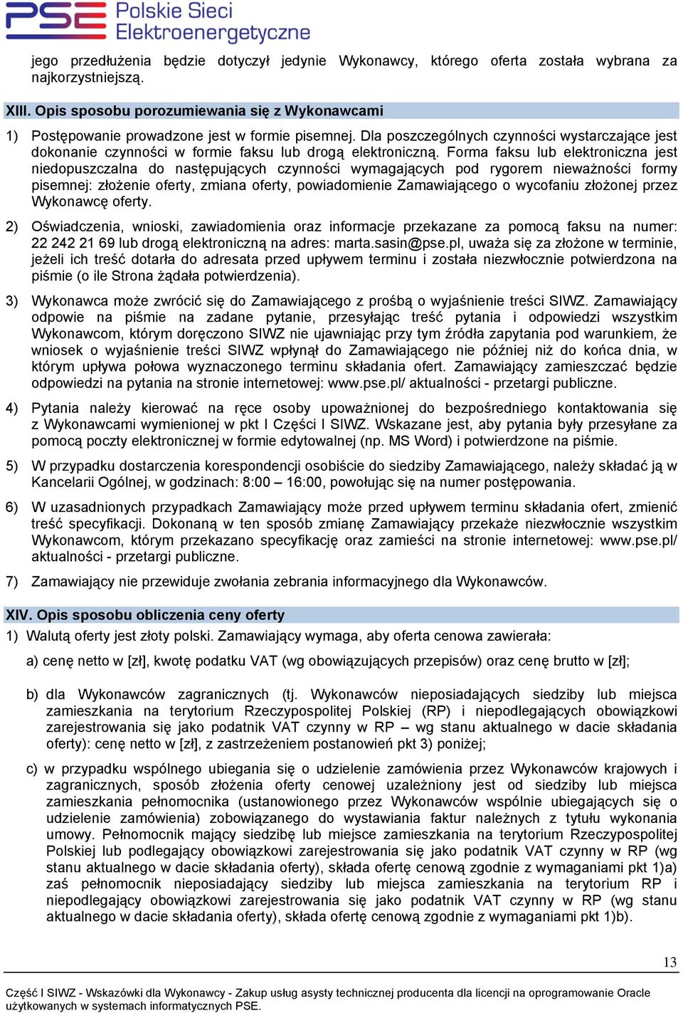 Dla poszczególnych czynności wystarczające jest dokonanie czynności w formie faksu lub drogą elektroniczną.