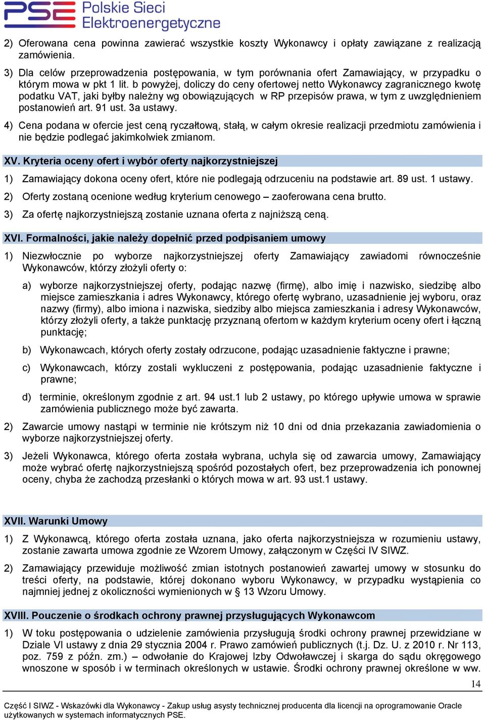 b powyżej, doliczy do ceny ofertowej netto Wykonawcy zagranicznego kwotę podatku VAT, jaki byłby należny wg obowiązujących w RP przepisów prawa, w tym z uwzględnieniem postanowień art. 91 ust.