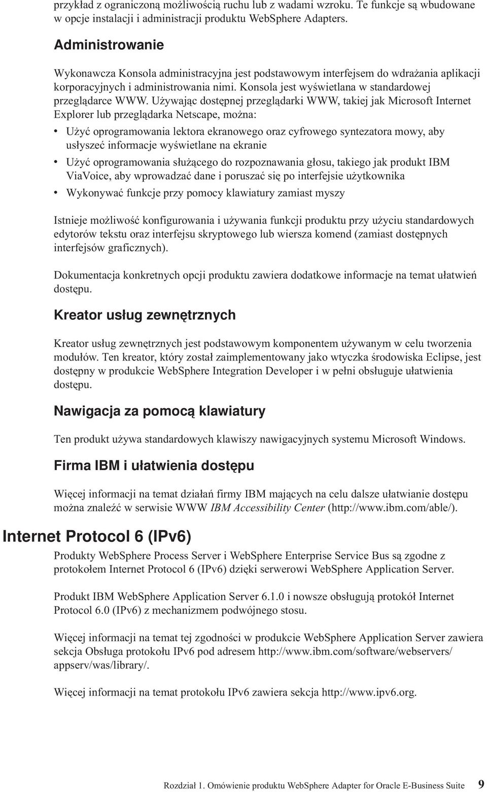 Używając dostępnej przeglądarki WWW, takiej jak Microsoft Internet Explorer lub przeglądarka Netscape, można: v Użyć oprogramowania lektora ekranowego oraz cyfrowego syntezatora mowy, aby usłyszeć