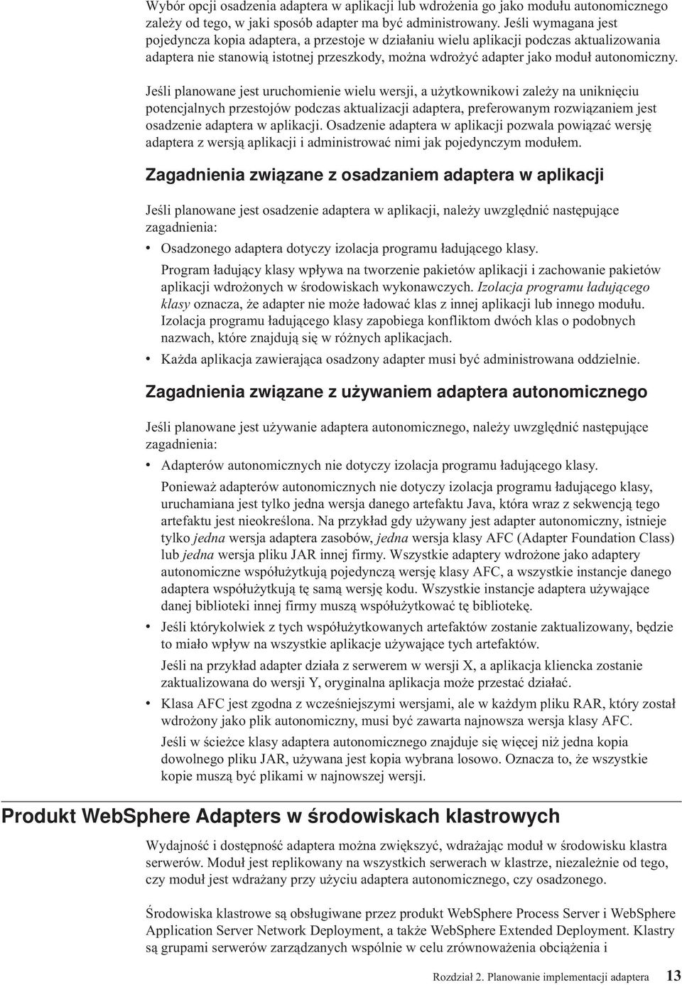 Jeśli planowane jest uruchomienie wielu wersji, a użytkownikowi zależy na uniknięciu potencjalnych przestojów podczas aktualizacji adaptera, preferowanym rozwiązaniem jest osadzenie adaptera w