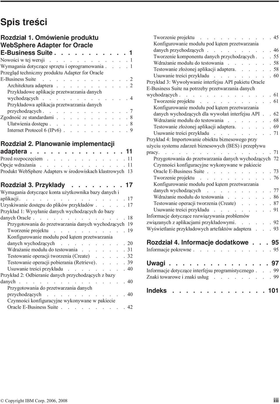 ............4 Przykładowa aplikacja przetwarzania danych przychodzących.............7 Zgodność ze standardami...........8 Ułatwienia dostępu............8 Internet Protocol 6 (IPv6)..........9 Rozdział 2.