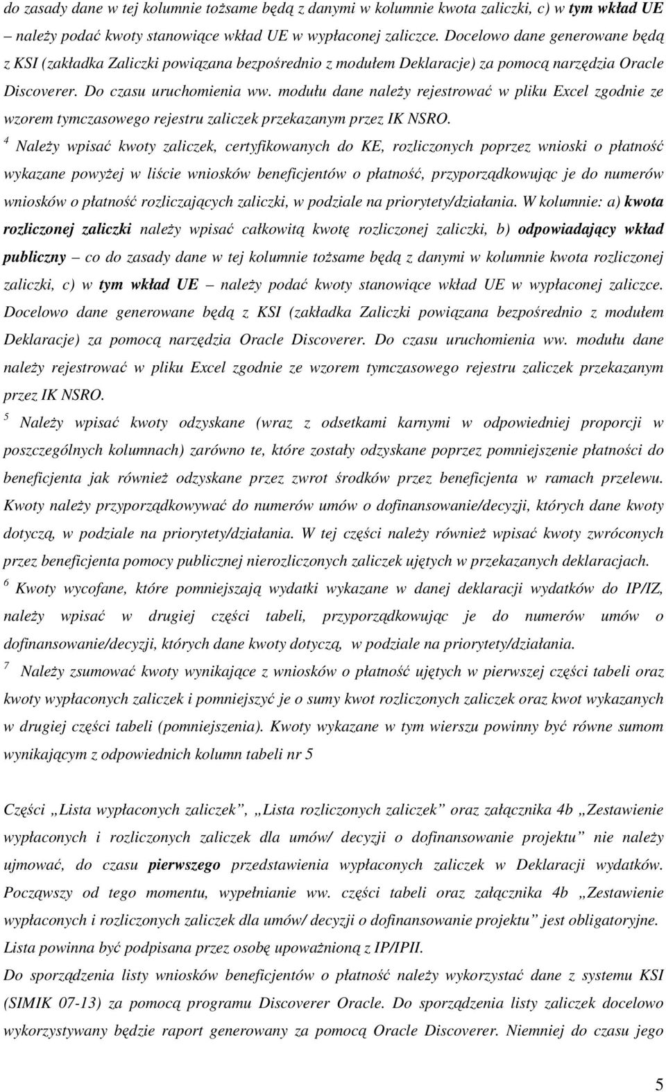 modułu dane naleŝy rejestrować w pliku Excel zgodnie ze wzorem tymczasowego rejestru zaliczek przekazanym przez IK NSRO.